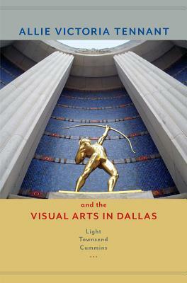 Allie Victoria Tennant and the Visual Arts in Dallas by Light Townsend Cummins