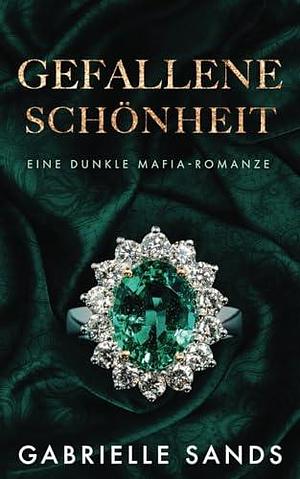 Gefallene Schönheit: Eine dunkle Mafia Romanze by Gabrielle Sands, Gabrielle Sands