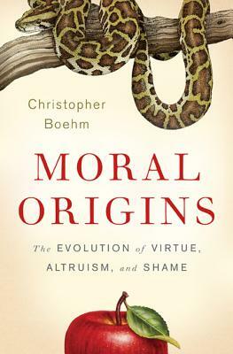 Moral Origins: The Evolution of Virtue, Altruism, and Shame by Christopher Boehm