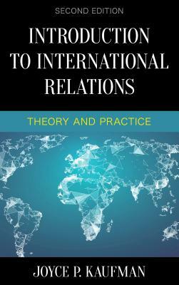 Introduction to International Relations: Theory and Practice, Second Edition by Joyce P. Kaufman