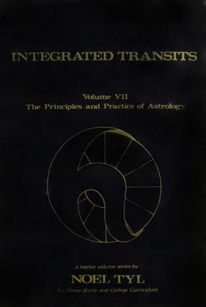 Integrated Transits (Principles and Practices of Astrology, Vol. 7) by Noel Tyl