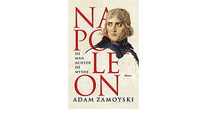 Napoleon.De man achter de mythe by Adam Zamoyski