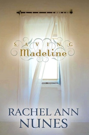 Saving Madeline by Rachel Ann Nunes