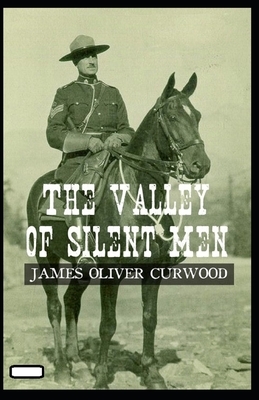 The Valley of Silent Men annotated by James Oliver Curwood