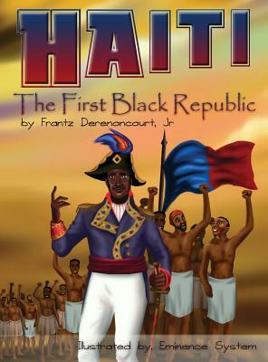 Haiti: The First Black Republic by Jr. Frantz Derenoncourt