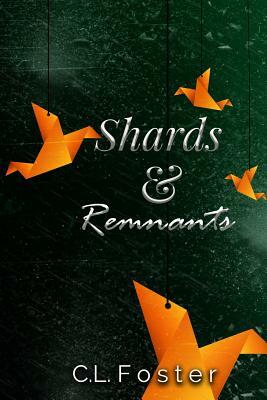 Shards & Remnants by C. L. Foster