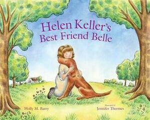 Helen Keller's Best Friend Belle by Holly M. Barry, Jennifer Thermes