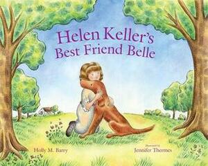 Helen Keller's Best Friend Belle by Jennifer Thermes, Holly M. Barry