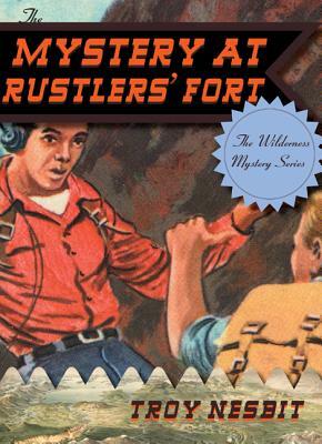 The Mystery at Rustlers' Fort by Troy Nesbit