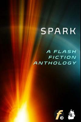 Spark: A Flash Fiction Anthology by Rose Green, Ingrid K. V. Hardy