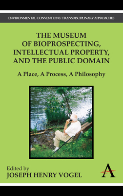 The Museum of Bioprospecting, Intellectual Property, and the Public Domain: A Place, A Process, A Philosophy by 