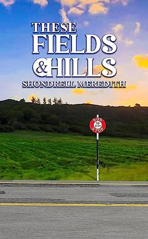 These Fields & Hills by Shondrell Meredith