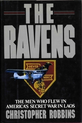 The Ravens: The Men Who Flew In America's Secret War In Laos by Christopher Robbins