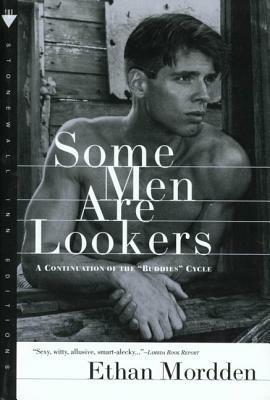Some Men Are Lookers: A Continuation of the "buddies" Cycle by Ethan Mordden