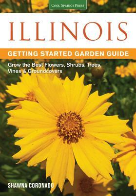 Illinois Getting Started Garden Guide: Grow the Best Flowers, Shrubs, Trees, Vines & Groundcovers by Shawna Coronado