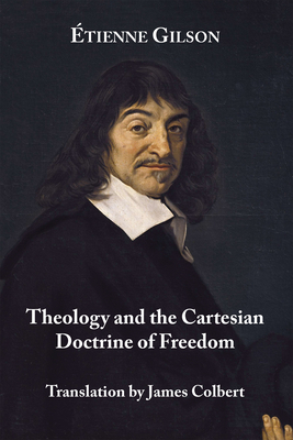 Theology and the Cartesian Doctrine of Freedom by Étienne Gilson