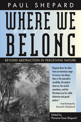 Where We Belong: Beyond Abstraction in Perceiving Nature by Kenneth I. Helphand, Paul Shepard, Florence Rose Shepard