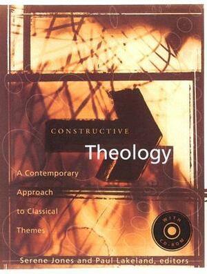 Constructive Theology: A Contemporary Approach to Classic Themes by Serene Jones, Paul Lakeland