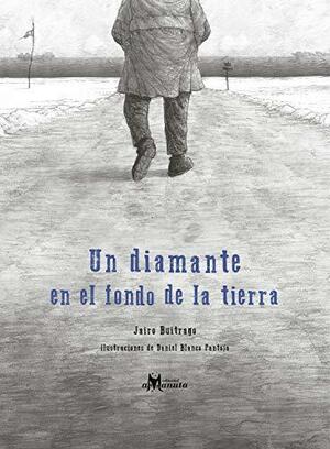 Un diamante en el fondo de la tierra by Jairo Buitrago