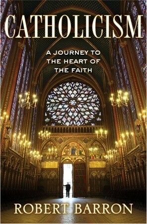 Catholicism: A Journey to the Heart of the Faith by Robert Barron