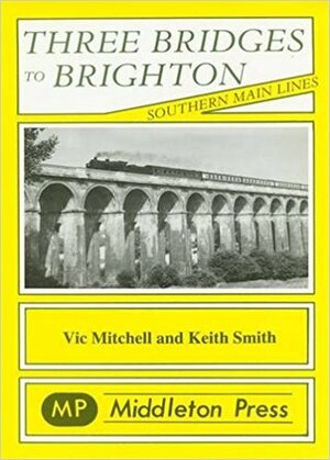 Three Bridges to Brighton by Vic Mitchell, Keith Smith