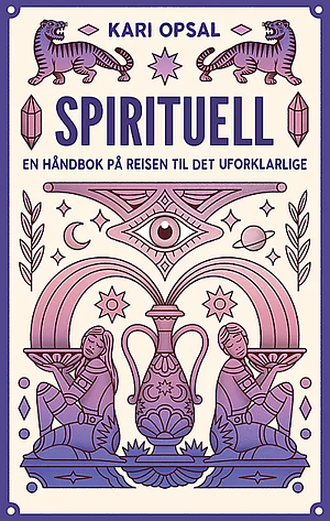 Spirituell En håndbok på reisen til det uforklarlige by Kari Opsal