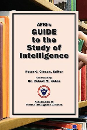 AFIO's Guide to the Study of Intelligence by Robert M. Gates, Peter C. Oleson