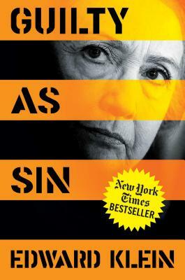 Guilty as Sin: Uncovering New Evidence of Corruption and How Hillary Clinton and the Democrats Derailed the FBI Investigation by Edward Klein