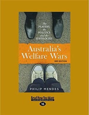 Australia's Welfare Wars: The Players, the Politics and the Ideologies (3rd Edition) (Large Print 16pt) by Philip Mendes