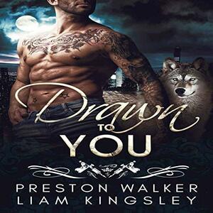 Drawn to You by Liam Kingsley, Preston Walker