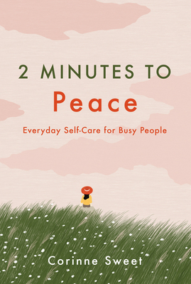 2 Minutes to Peace, Volume 2: Everyday Self-Care for Busy People by Corinne Sweet