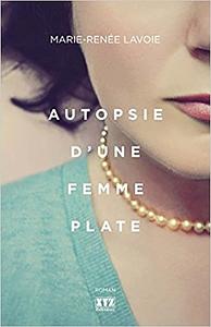 Autopsie d'une femme plate by Marie-Renée Lavoie