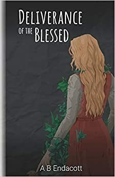Deliverance of the Blessed by A.B. Endacott