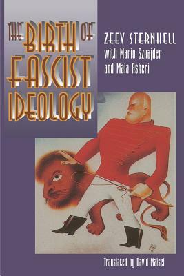 The Birth of Fascist Ideology: From Cultural Rebellion to Political Revolution by Zeev Sternhell