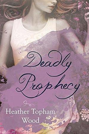 Deadly Prophecy: A Second Sight Series Spin-Off by Heather Topham Wood, Heather Topham Wood