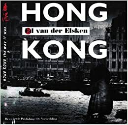 Hong Kong: Hong Kong the Way It Was by Ed van der Elsken