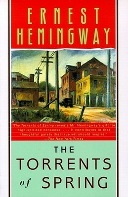 The Torrents of Spring: A Romantic Novel in Honour of the Passing of a Great Race by Ernest Hemingway