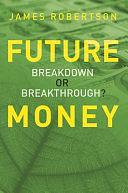 Future Money: Breakdown Or Breakthrough? by James Robertson