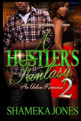 A Hustler's Fantasy 2: An Urban Romance by Shameka Jones