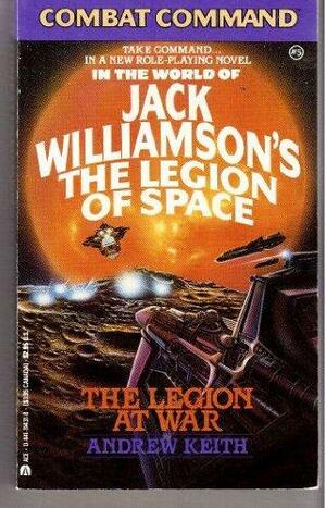 Combat Command: In the World of Jack Williamson's the Legion of Space, the Legion at War by Keith Andren, Andrew Keith
