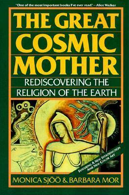 The Great Cosmic Mother: Rediscovering the Religion of the Earth by Barbara Mor, Monica Sjöö