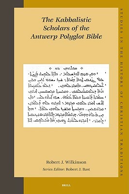 The Kabbalistic Scholars of the Antwerp Polyglot Bible by Robert Wilkinson