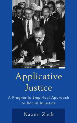 Applicative Justice: A Pragmatic Empirical Approach to Racial Injustice by Naomi Zack
