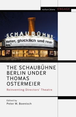 The Schaubühne Berlin under Thomas Ostermeier: Reinventing Realism by Enoch Brater, Peter M. Boenisch, Mark Taylor-Batty