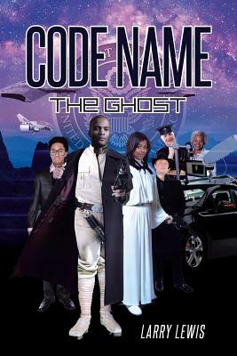 Code Name: The Ghost by Larry Lewis