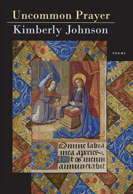 Uncommon Prayer by Kimberly Johnson