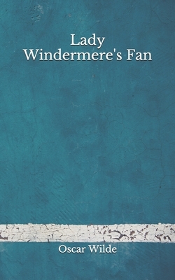 Lady Windermere's Fan: (Aberdeen Classics Collection) by Oscar Wilde