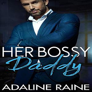 Her Bossy Daddy by Adaline Raine