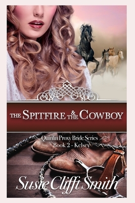 The Spitfire and the Cowboy: Quinlin Proxy Brides, Book 2 Kelsey by Susie Clifft Smith