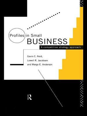 Profiles in Small Business: A Competitive Strategy Approach by Gavin Reid, Margo E. Anderson, Lowell R. Jacobsen